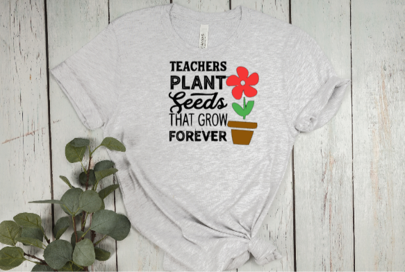 Teachers Plant Seeds That Grow Forever Tee (School)