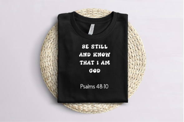 Be Still And Know That I Am God Psalms 48:10 (Faith)