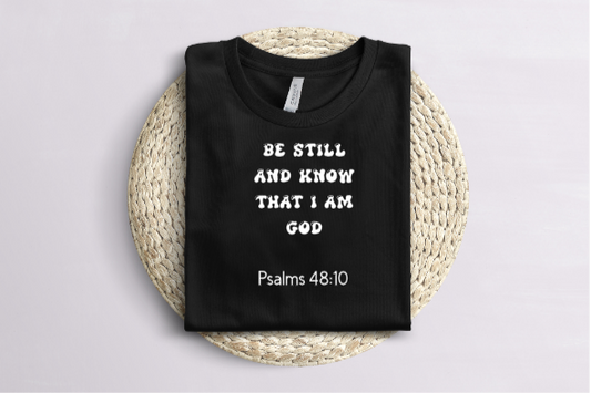 Be Still And Know That I Am God Psalms 48:10 (Faith)
