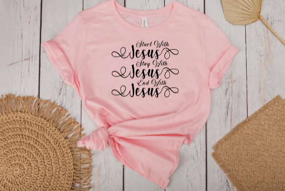 Start with Jesus Stay with Jesus End with Jesus Tee (Faith)