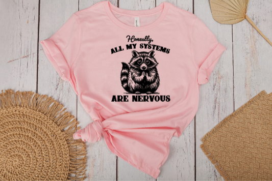 Honestly All My Systems Are Nervous Tee