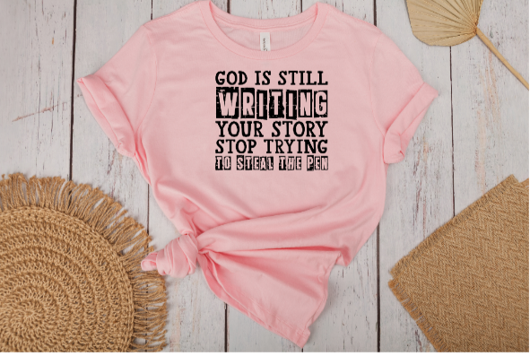 God Is Still Writing Your Story Stop Trying To Steal The Pen (Faith)