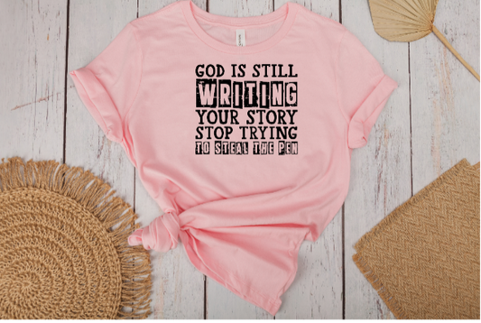 God Is Still Writing Your Story Stop Trying To Steal The Pen (Faith)